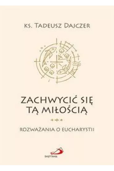 Zachwyci� si� t� mi�o�ci� - Tadeusz Ks Dajczer