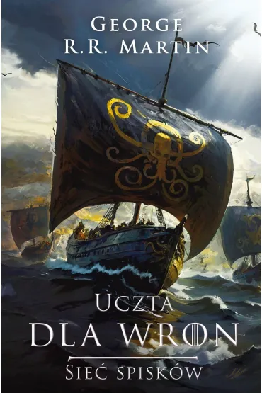Sie� spisk�w. Uczta dla wron. Cz�� 2. Pie�� Lodu i Ognia. Tom 4 - George R. R. Martin