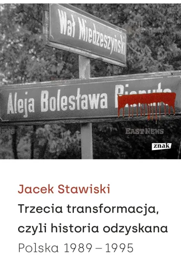Trzecia transformacja, czyli historia odzyskana. Polska 1989-1995 - Jacek  Stawiski