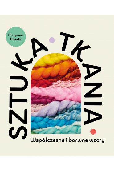 Sztuka tkania. Współczesne i barwne wzory