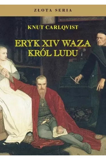 Eryk XIV Waza. Kr�l ludu w.3 - Carlqvist Knut