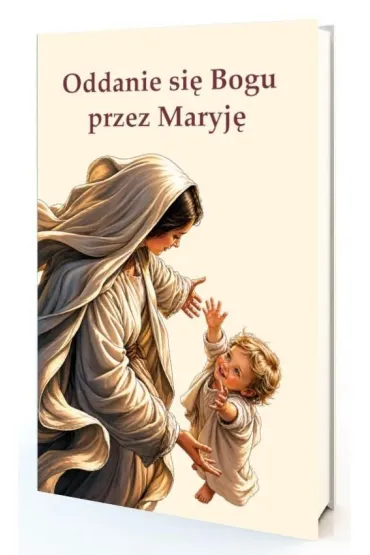 Oddanie si� Bogu przez Maryj� - Maksymilian  St�pie�, �w Ludwik Maria Grignon de Montfort
