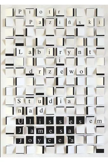 Labirynt i drzewo Studia nad Ulissesem Jamesa Joyce'a - Piotr Pazi�ski
