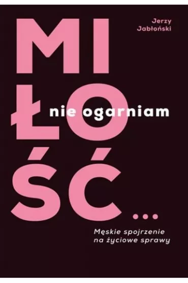 Mi�o��? Nie ogarniam - Jerzy Jab�o�ski