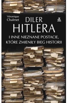 eBook Diler Hitlera i inne nieznane postacie, ktre zmieniy bieg historii mobi epub