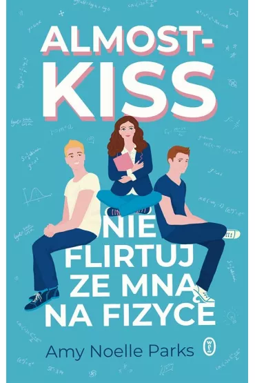 Almost Kiss. Nie flirtuj ze mn� na fizyce - Amy Noelle  Parks