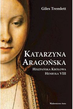 Katarzyna Aragoska. Hiszpaska krlowa Henryka VIII