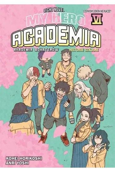 My Hero Academia. Light Novel historie szkolne. Tom 6 - Anri Takahashi, Kouhei Horikoshi