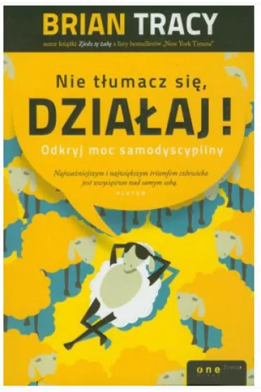 Nie t�umacz si�, dzia�aj! Odkryj moc samodyscypliny - Brian Tracy