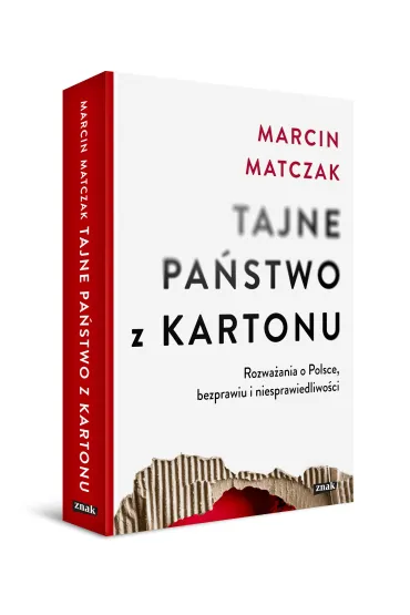 Tajne pa�stwo z kartonu. Rozwa�ania o Polsce, bezprawiu i niesprawiedliwo�ci - Marcin Matczak