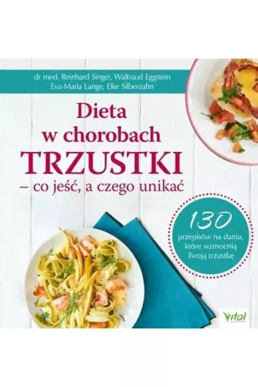Dieta w chorobach trzustki – co je��, a czego unika�. 130 przepis�w na dania, kt�re wzmocni� Twoj� trzustk� - Elke Silberzahn, Eva-Maria Lange, Reinhard Singer, Waltraud Eggstein