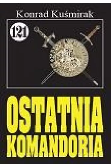 Pan Samochodzik i Ostatnia komandoria. Tom 121 - Konrad Ku�mirak