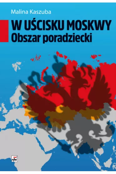 W u�cisku Moskwy. Obszar poradziecki - Malina Kaszuba
