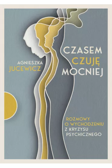 eBook Czasem czuj mocniej. Rozmowy o wychodzeniu z kryzysu psychicznego mobi epub - Agnieszka Jucewicz