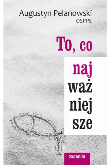 To, co najwa�niejsze - Augustyn Pelanowski
