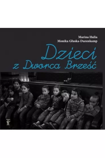 Dzieci z Dworca Brze�� - Marina Hulia, Monika  G�uska-Durenkamp