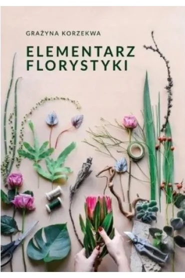 Elementarz florystyki - Gra�yna  Korzekwa