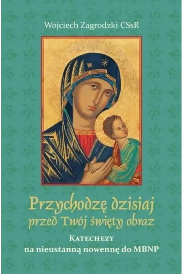 Przychodz� dzisiaj przed Tw�j �wi�ty obraz - Wojciech Zagrodzki CSsR