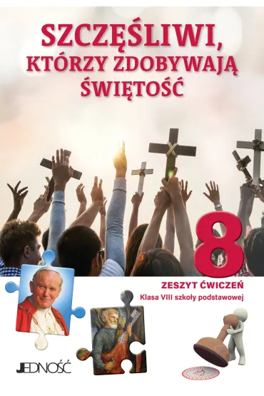 Szcz�liwi, kt�rzy zdobywaj� �wi�to�� 8. Zeszyt �wicze� do religii dla klasy 8 szko�y podstawowej - El�bieta Kondrak, Krzysztof Mielnicki, Agnieszka S�torek