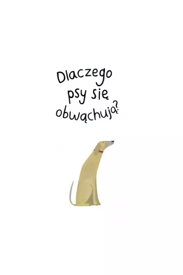 Dlaczego psy si� obw�chuj�? - Lily  Snowden-Fine, Nick  Crumpton