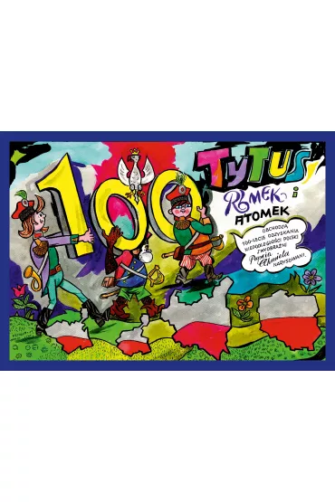 Tytus Romek i A'tomek obchodz� 100-lecie odzyskania niepodleg�o�ci Polski z wyobra�ni Papcia Chmiela narysowani - Henryk Jerzy Chmielewski
