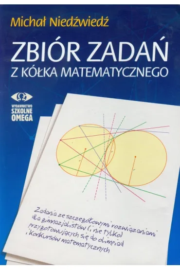 ZBIOR ZADAN Z KOLKA MATEMATYCZNEGO-OMEGA - Micha� Nied�wied�