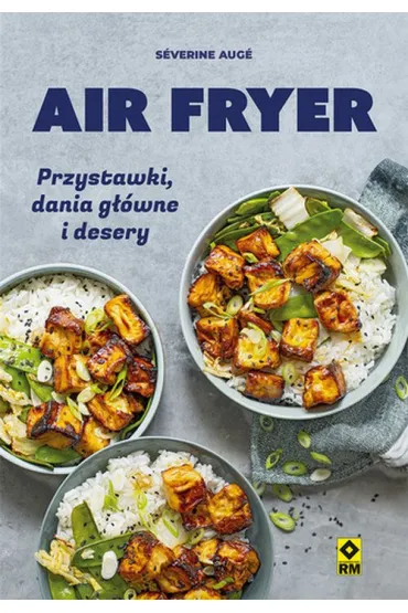Air fryer. Przystawki, dania g��wne i desery - S�verine Aug�