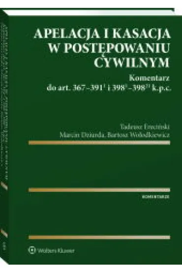 Apelacja i kasacja w post�powaniu cywilnym - Marcin Dziurda, Tadeusz Ereci�ski, Bartosz  Wo�odkiewicz