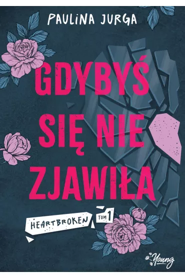 eBook Gdyby� si� nie zjawi�a. Heartbroken. Tom 1 mobi epub - Paulina Jurga