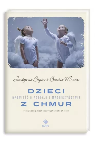 Dzieci z chmur. Opowie�� o adopcji i macierzy�stwie - Beata Mozer, Justyna Bigos