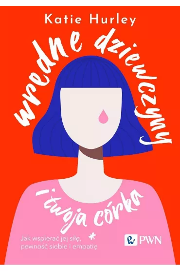 Wredne dziewczyny i twoja c�rka - Katie Hurley