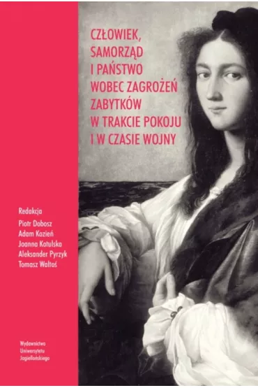 Cz�owiek, samorz�d i pa�stwo wobec zagro�e� zabytk�w w trakcie pokoju i w czasie wojny