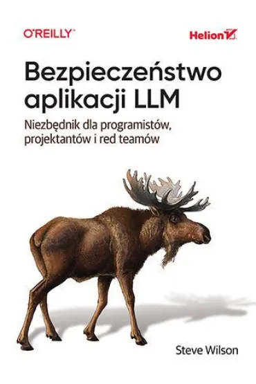 Bezpiecze�stwo aplikacji LLM. Niezb�dnik dla programist�w, projektant�w i red team�w - Steve Wilson