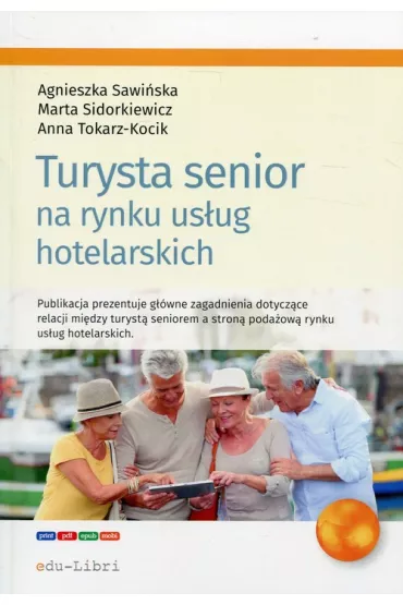 Turysta senior na rynku us�ug hotelarskich - Marta Sidorkiewicz, Anna Tokarz-Kocik, Agnieszka  Sawi�ska