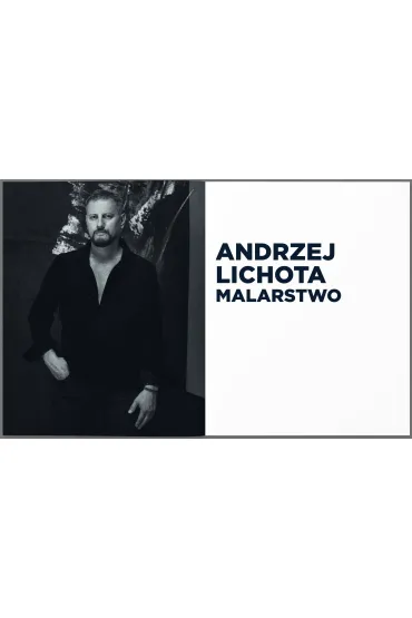 Andrzej Lichota. Malarstwo - Urszula Kozakowska-Zaucha