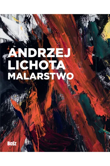 Andrzej Lichota. Malarstwo - Urszula Kozakowska-Zaucha