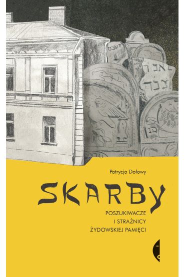 Skarby. Poszukiwacze i strażnicy żydowskiej pamięci