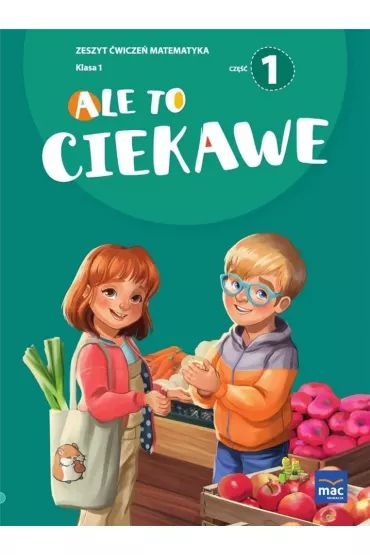 Ale to ciekawe. Matematyka. Zeszyt �wicze�. Klasa 1. Cz�� 1 - Beata Skrzypiec, Jolanta Okuniewska, Sabina Pi�at