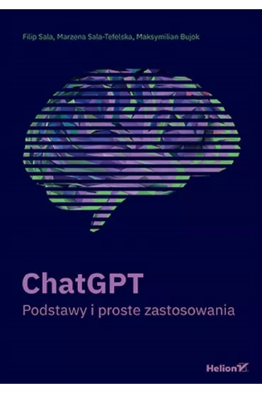ChatGPT. Podstawy i proste zastosowania - Filip  Sala, Marzena  Sala-Tefelska, Maksymilian Bujok
