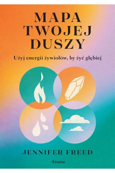 Mapa twojej duszy U�yj energii �ywio��w by �y� g��biej - Jennifer Freed