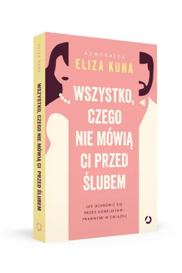 Wszystko, czego nie m�wi� ci przed �lubem. Jak uchroni� si� przed konfliktami prawnymi w zwi�zku - Eliza  Kuna
