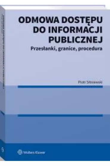 Odmowa dost�pu do informacji publicznej. Przes�anki, granice, procedura - Piotr Sitniewski
