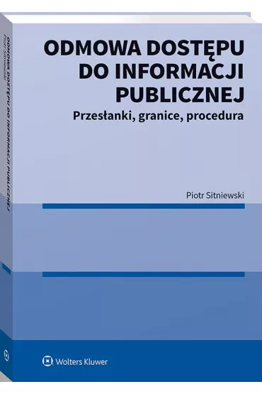 Odmowa dost�pu do informacji publicznej. Przes�anki, granice, procedura - Piotr Sitniewski