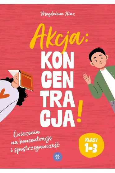 Akcja: Koncentracja! �wiczenia na koncentracj� i spostrzegawczo��  klasy 1&ndash;3 - Magdalena Hinz