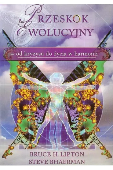 Przeskok ewolucyjny - od kryzysu do ycia w harm. - Bruce Lipton, Steve Bhaerman