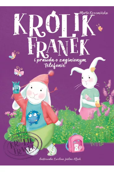 Kr�lik Franek i prawda o zaginionym telefonie. Tom 3 - Marta Krzemi�ska