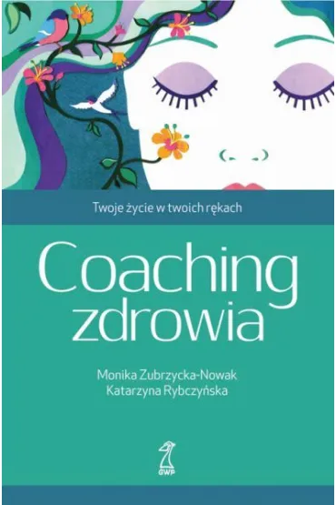 Coaching zdrowia. Twoje �ycie w twoich r�kach - Katarzyna Rybczy�ska, Monika Zubrzycka-Nowak
