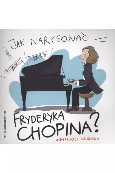 Jak narysowa� Fryderyka Chopina? - i Pietruszka Murzyn