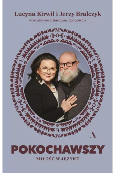 Pokochawszy. O mi�o�ci w j�zyku - Jerzy Bralczyk, Karolina Oponowicz, Lucyna  Kirwil