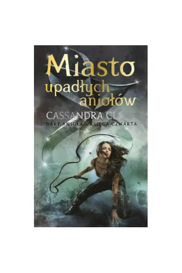 Miasto upad�ych anio��w. Dary Anio�a. Tom 4 - Cassandra Clare